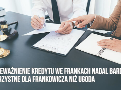 Unieważnienie kredytu we frankach nadal bardziej korzystne dla Frankowicza niż ugoda